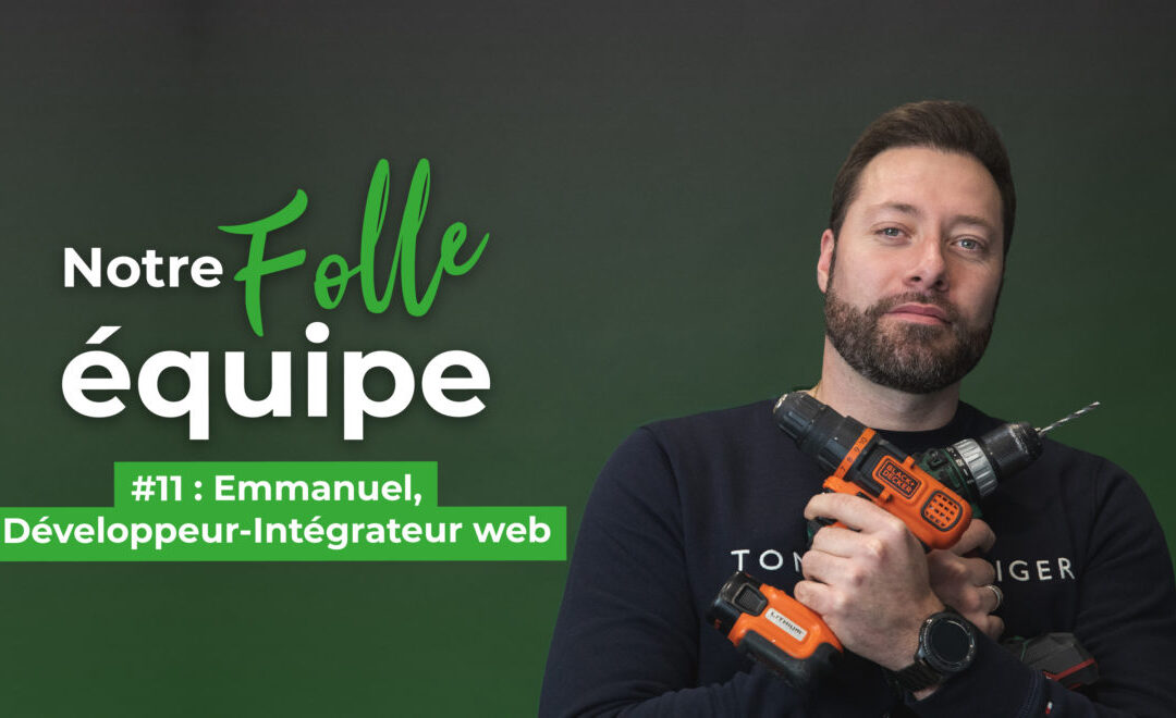 Notre folle équipe #11 : Emmanuel, notre Développeur-Intégrateur Web