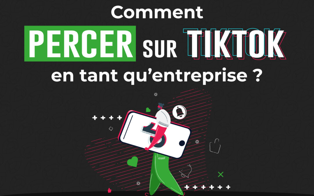 Comment percer sur TikTok en tant qu’entreprise ?