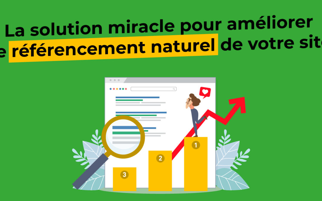 La solution miracle pour améliorer le référencement naturel de votre site