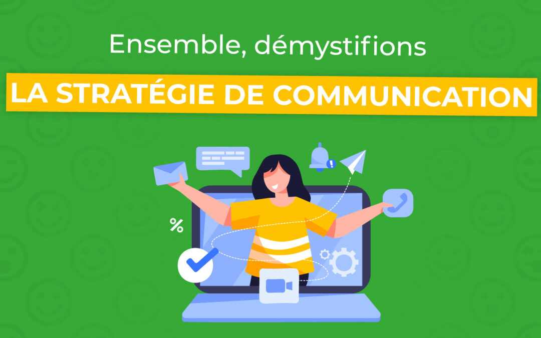 ENSEMBLE, DÉMYSTIFIONS LA STRATÉGIE DE COMMUNICATION